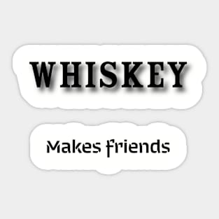 Whiskey: Makes friends Sticker